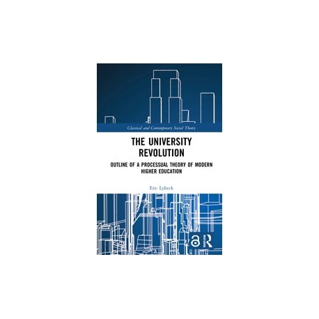 The University RevolutionOutline of a Processual Theory of Modern Higher Education By Eric Lybeck